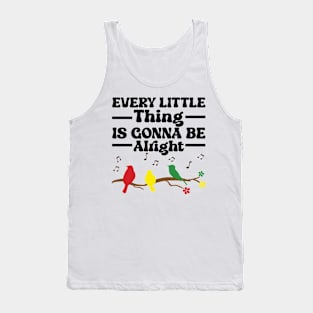 3 little birds, every little thing is gonna be alright Tank Top